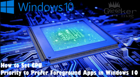 How to Set CPU Priority to Prefer Foreground Apps in Windows 10