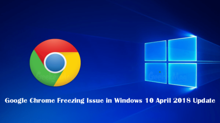 Google Chrome Freezing Issue in Windows 10 April 2018 Update