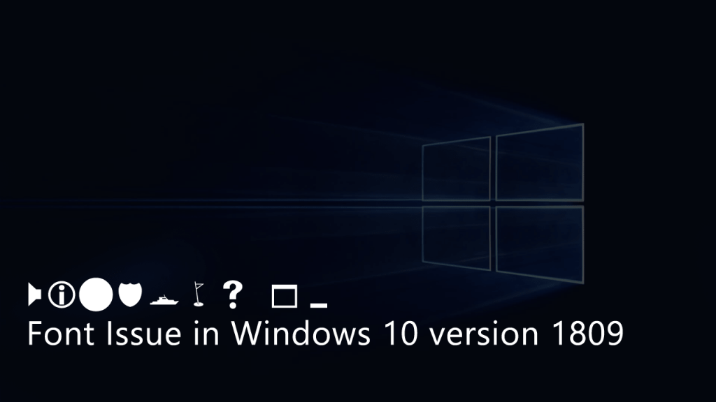 Fix - Windows 10 Version 1809 Font Issues (Suggestions)