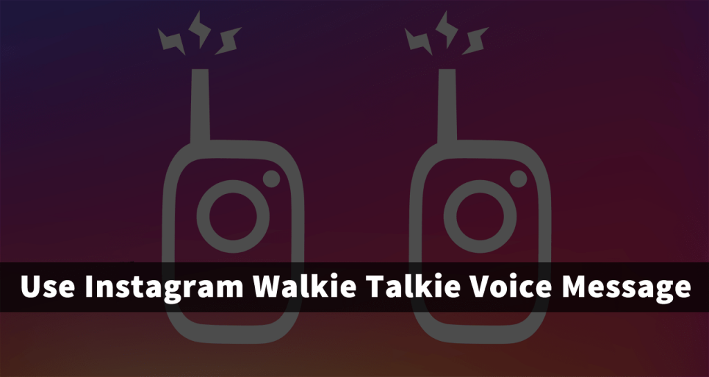 how to use instagram walkie talkie voice message feature