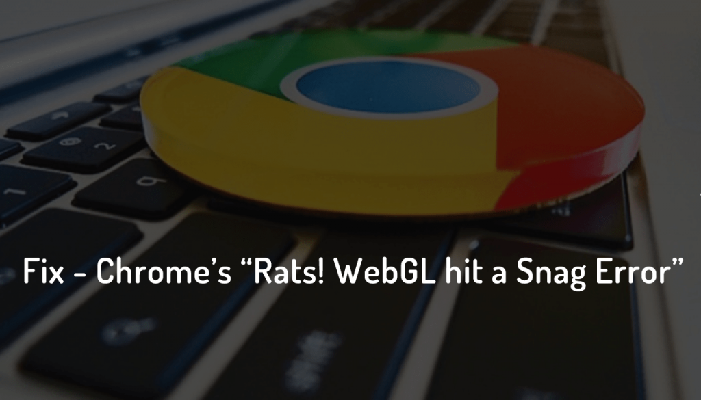 Tutorial about How to Fix  Rats WebGL hit a snag  in Chrome - 1