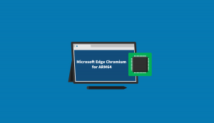 Download Microsoft Edge, Chromium Based Browser for ARM64 Device