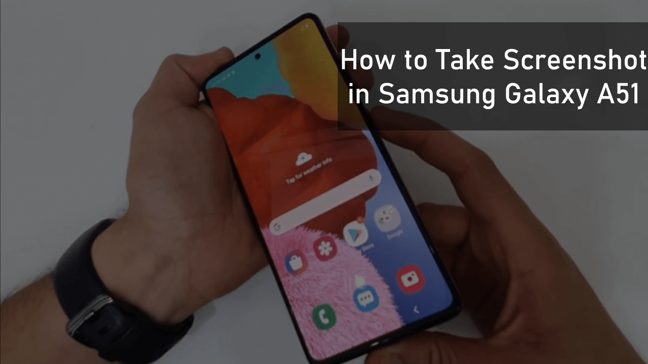 How to Take Screenshot in Samsung Galaxy A51 (Four Methods)