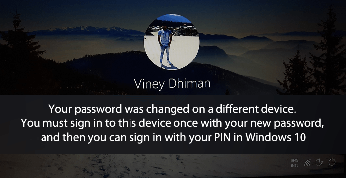 Your password was changed on a different device. You must sign in to this device once with your new password, and then you can sign in with your PIN in Windows 10