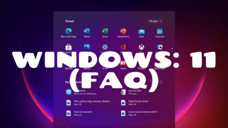 Windows 11: Frequently Asked Questions (FAQ)