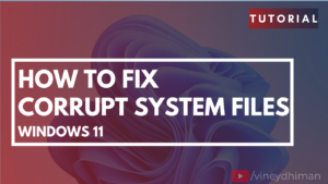 How to Fix Corrupted System Files on Windows 11 Fix - Corrupted System Files on Windows 11