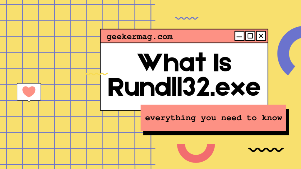 What Is Rundll32.exe And Why Is It Running on Windows PC?