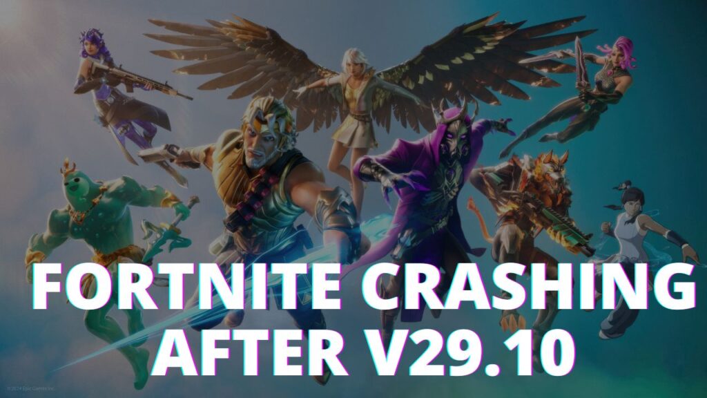 Fortnite Crashing after installing Update v29.10 (Multiple Reports)
