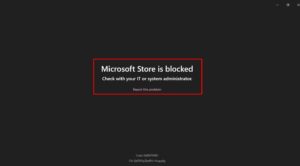 Fix - Microsoft Store is blocked. Check with your IT or system administrator"