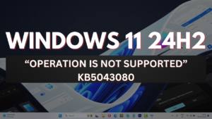 Fix "Operation Not Supported" Error Windows 11 After a Checkpoint Update KB5043080